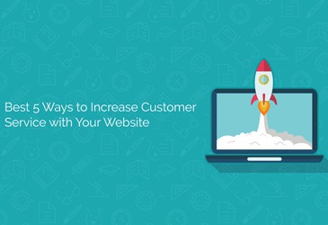 Best 5 Ways to Increase Customer Service with Your Website