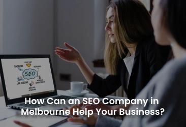 How Can an SEO Company in Melbourne Help Your Business?