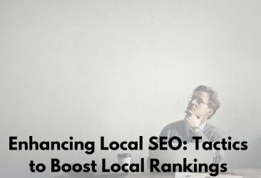 Enhancing Local SEO Tactics to Boost Local Rankings