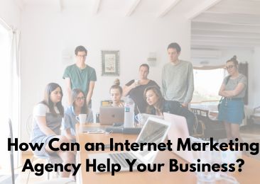 How Can an Internet Marketing Agency Help Your Business?