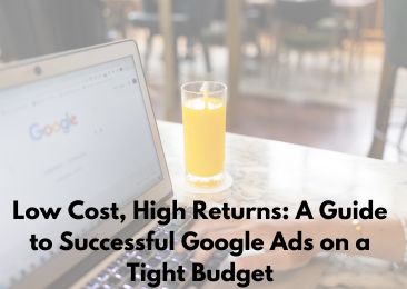 Low Cost, High Returns: A Guide to Successful Google Ads on a Tight Budget