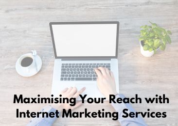 Maximising Your Reach with Internet Marketing Services