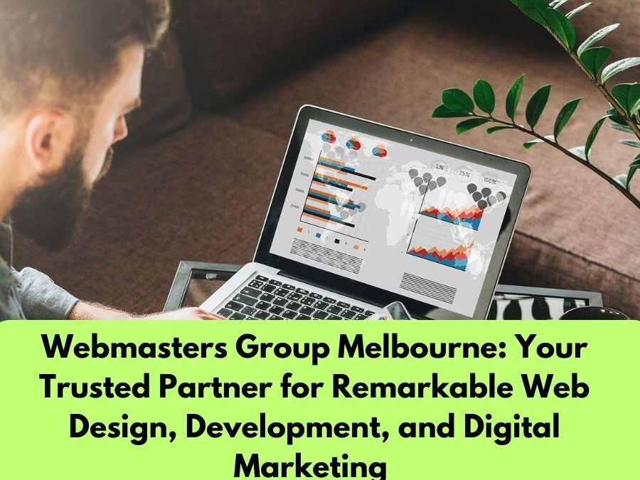 Webmasters Group Melbourne: Your Trusted Partner for Remarkable Web Design, Development, and Digital Marketing
